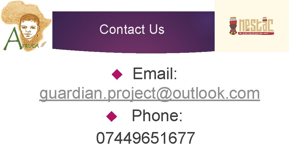 Contact Us Email: guardian. project@outlook. com Phone: 07449651677 