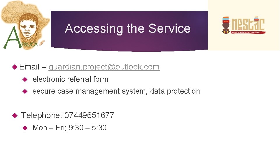 Accessing the Service Email – guardian. project@outlook. com electronic referral form secure case management