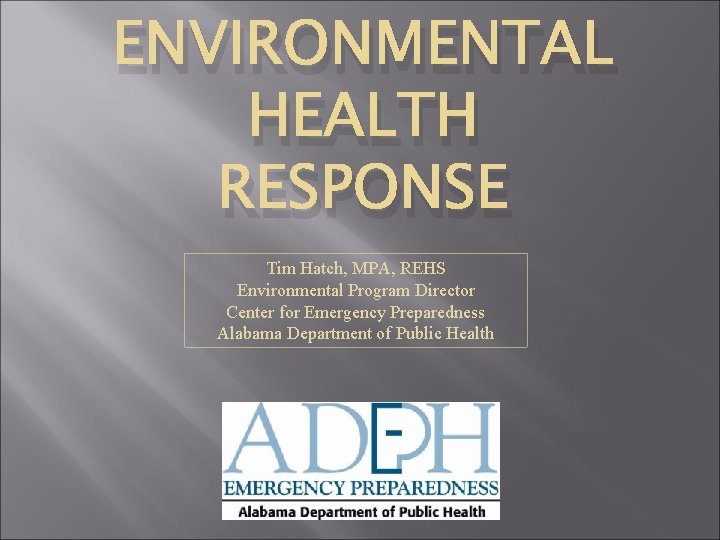 ENVIRONMENTAL HEALTH RESPONSE Tim Hatch, MPA, REHS Environmental Program Director Center for Emergency Preparedness