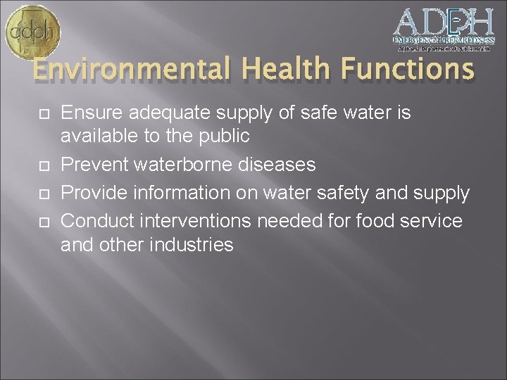 Environmental Health Functions Ensure adequate supply of safe water is available to the public