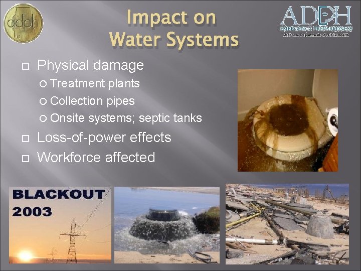 Impact on Water Systems Physical damage Treatment plants Collection pipes Onsite systems; septic tanks