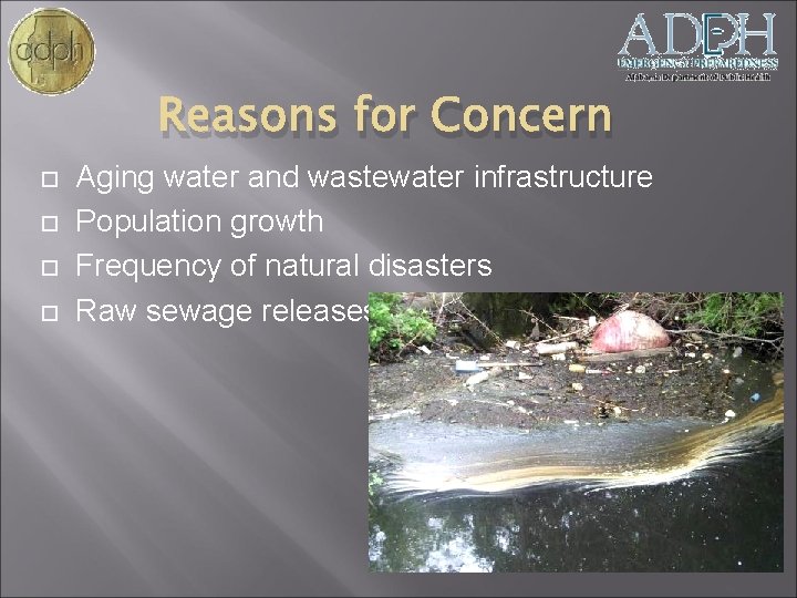 Reasons for Concern Aging water and wastewater infrastructure Population growth Frequency of natural disasters