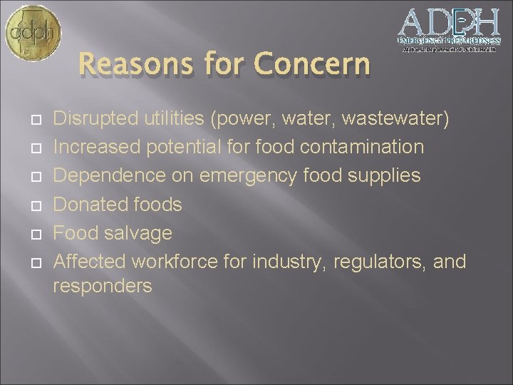 Reasons for Concern Disrupted utilities (power, water, wastewater) Increased potential for food contamination Dependence