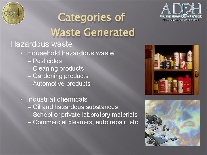 Categories of Waste Generated Hazardous waste • Household hazardous waste – Pesticides – Cleaning