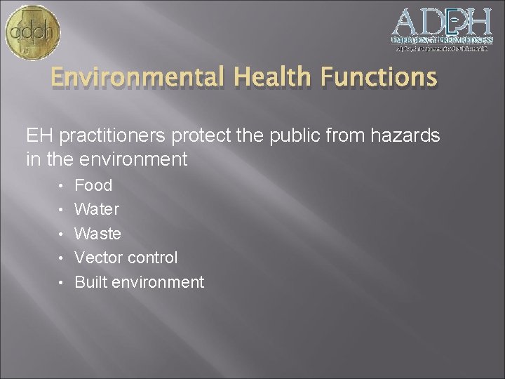 Environmental Health Functions EH practitioners protect the public from hazards in the environment •