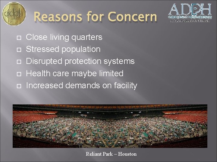 Reasons for Concern Close living quarters Stressed population Disrupted protection systems Health care maybe