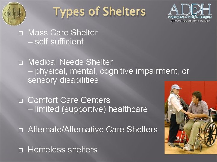 Types of Shelters Mass Care Shelter – self sufficient Medical Needs Shelter – physical,