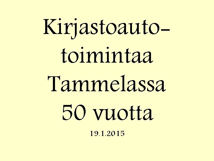 Kirjastoautotoimintaa Tammelassa 50 vuotta 19. 1. 2015 