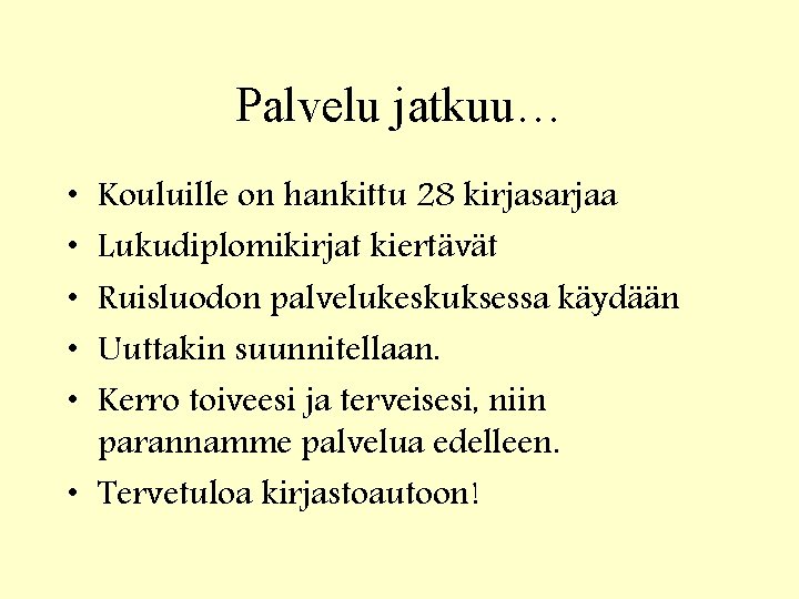 Palvelu jatkuu… • • • Kouluille on hankittu 28 kirjasarjaa Lukudiplomikirjat kiertävät Ruisluodon palvelukeskuksessa