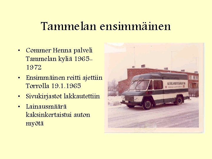 Tammelan ensimmäinen • Commer Henna palveli Tammelan kyliä 19651972 • Ensimmäinen reitti ajettiin Torrolla