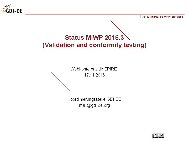 Geodateninfrastruktur Deutschland Status MIWP 2016. 3 (Validation and conformity testing) Webkonferenz „INSPIRE“ 17. 11.