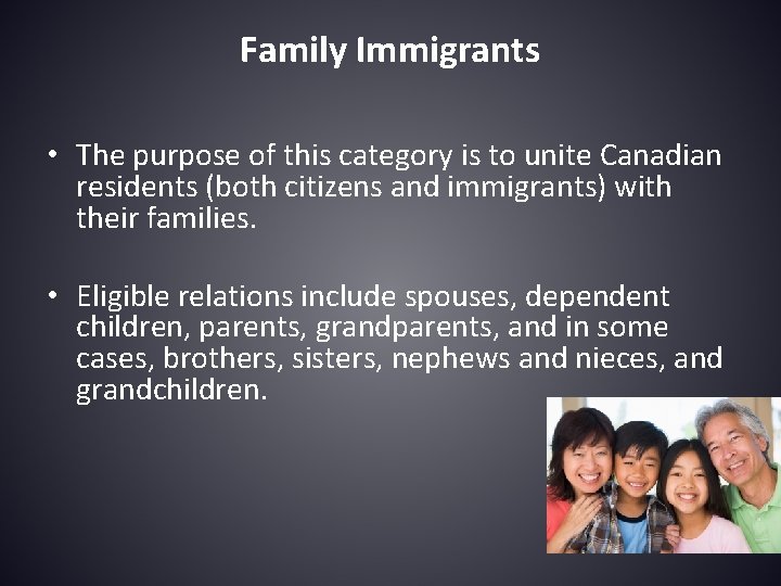 Family Immigrants • The purpose of this category is to unite Canadian residents (both