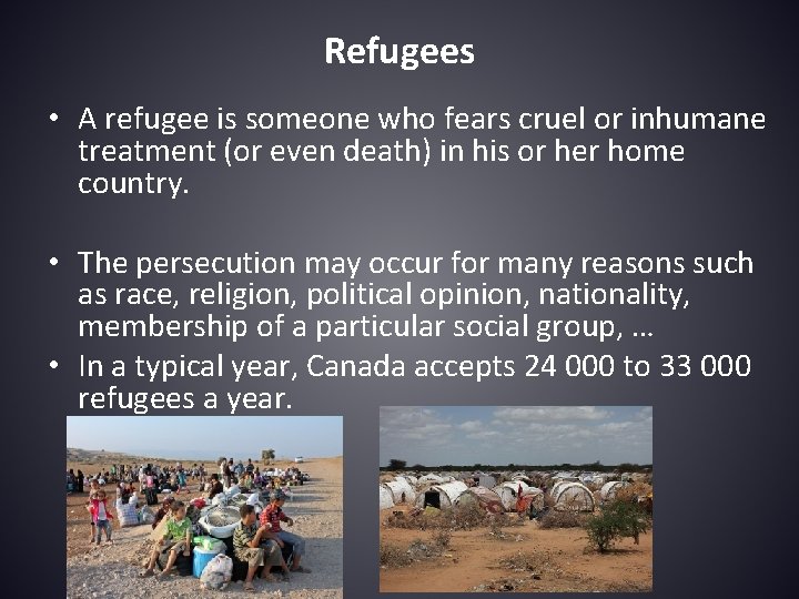 Refugees • A refugee is someone who fears cruel or inhumane treatment (or even