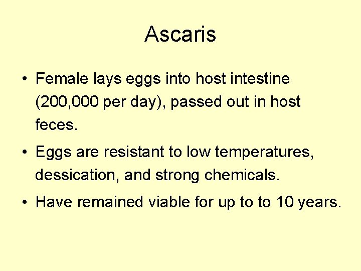 Ascaris • Female lays eggs into host intestine (200, 000 per day), passed out