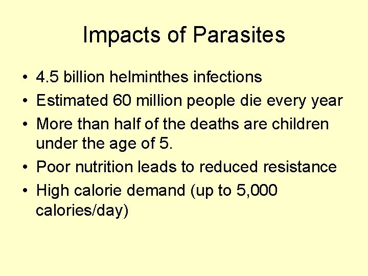 Impacts of Parasites • 4. 5 billion helminthes infections • Estimated 60 million people