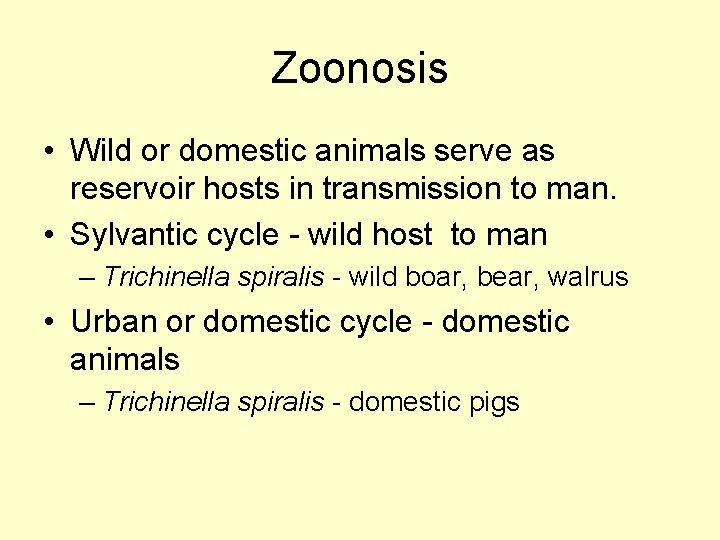 Zoonosis • Wild or domestic animals serve as reservoir hosts in transmission to man.