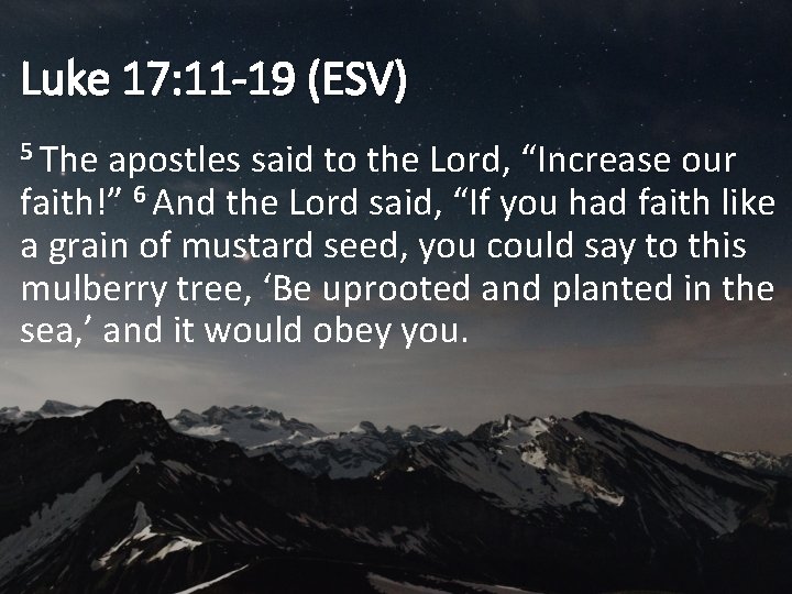 Luke 17: 11 -19 (ESV) 5 The apostles said to the Lord, “Increase our