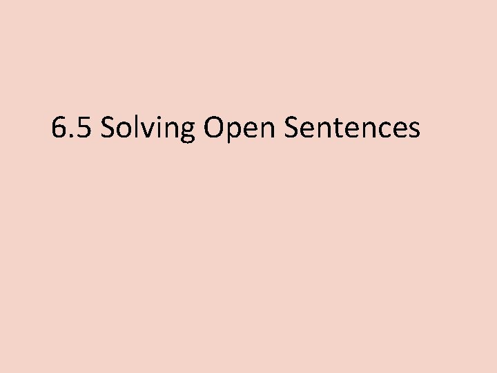 6. 5 Solving Open Sentences 