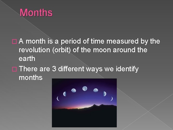 Months �A month is a period of time measured by the revolution (orbit) of