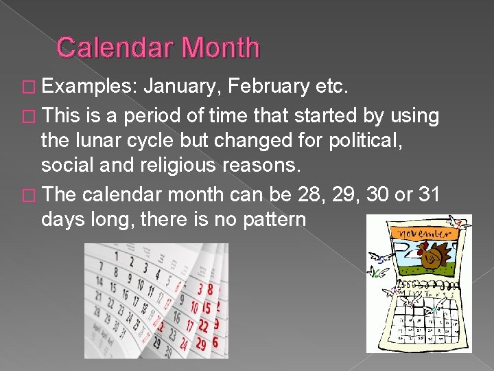 Calendar Month � Examples: January, February etc. � This is a period of time