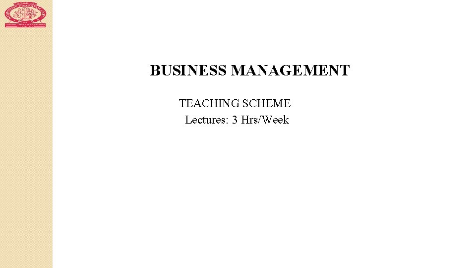 BUSINESS MANAGEMENT TEACHING SCHEME Lectures: 3 Hrs/Week 