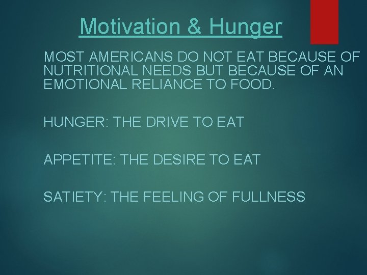 Motivation & Hunger MOST AMERICANS DO NOT EAT BECAUSE OF NUTRITIONAL NEEDS BUT BECAUSE Motivation & Hunger MOST AMERICANS DO NOT EAT BECAUSE OF NUTRITIONAL NEEDS BUT BECAUSE