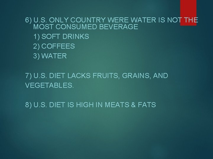 6) U. S. ONLY COUNTRY WERE WATER IS NOT THE MOST CONSUMED BEVERAGE 1) 6) U. S. ONLY COUNTRY WERE WATER IS NOT THE MOST CONSUMED BEVERAGE 1)
