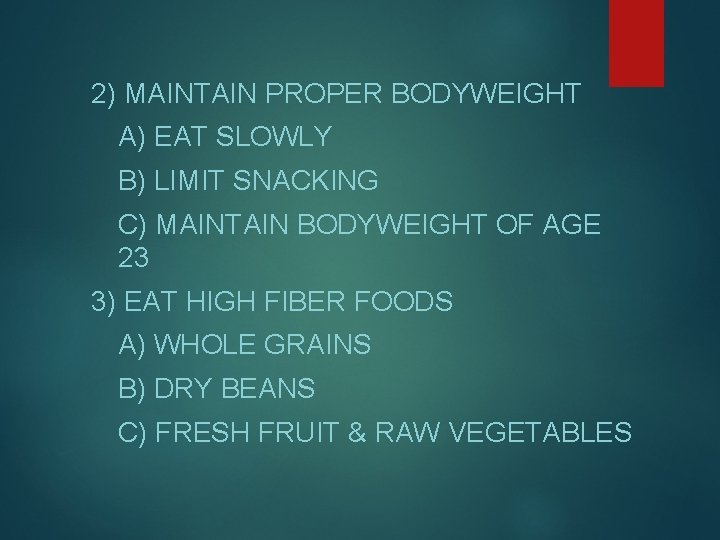 2) MAINTAIN PROPER BODYWEIGHT A) EAT SLOWLY B) LIMIT SNACKING C) MAINTAIN BODYWEIGHT OF 2) MAINTAIN PROPER BODYWEIGHT A) EAT SLOWLY B) LIMIT SNACKING C) MAINTAIN BODYWEIGHT OF