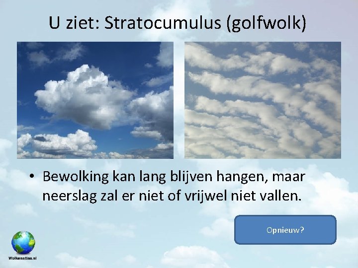 U ziet: Stratocumulus (golfwolk) • Bewolking kan lang blijven hangen, maar neerslag zal er