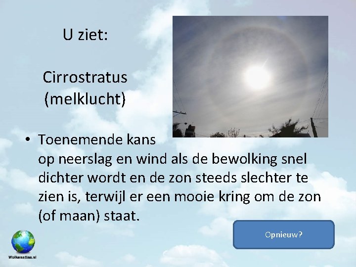 U ziet: Cirrostratus (melklucht) • Toenemende kans op neerslag en wind als de bewolking