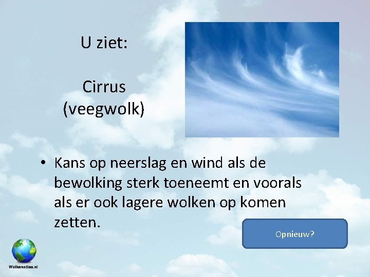 U ziet: Cirrus (veegwolk) • Kans op neerslag en wind als de bewolking sterk