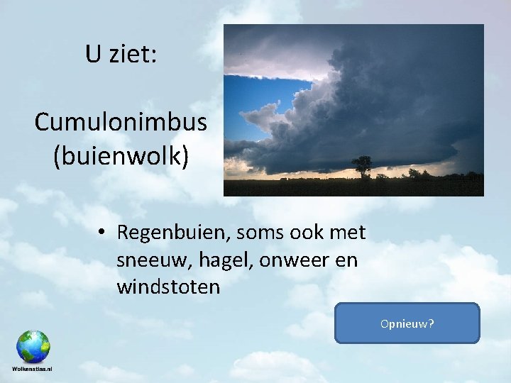 U ziet: Cumulonimbus (buienwolk) • Regenbuien, soms ook met sneeuw, hagel, onweer en windstoten