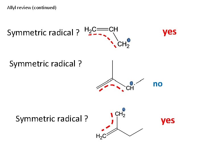 Allyl review (continued) yes Symmetric radical ? no Symmetric radical ? yes 