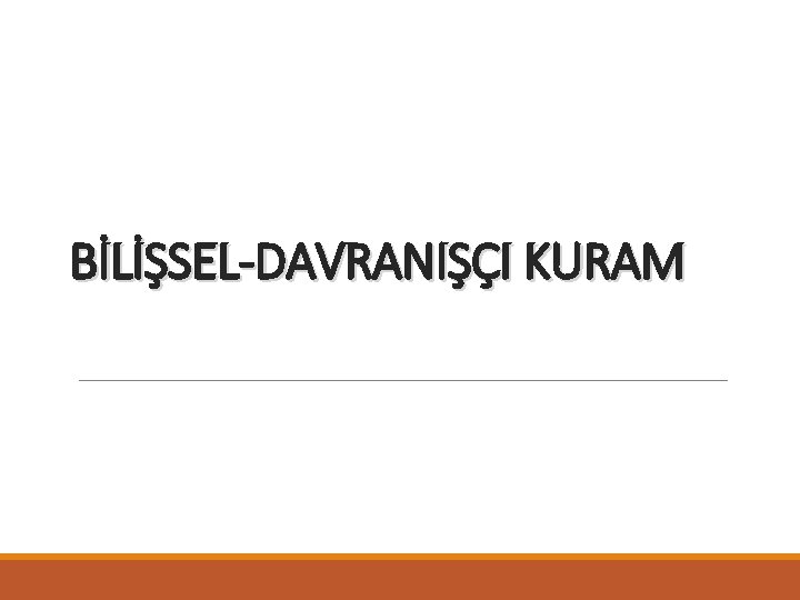 BİLİŞSEL-DAVRANIŞÇI KURAM 