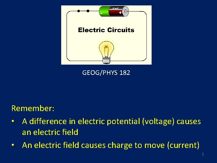 GEOG/PHYS 182 Remember: • A difference in electric potential (voltage) causes an electric field