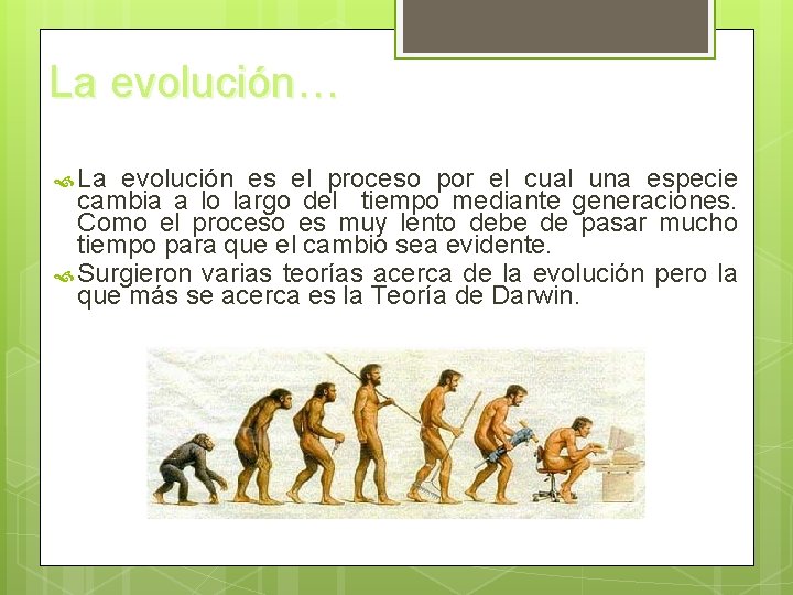 La evolución… La evolución es el proceso por el cual una especie cambia a