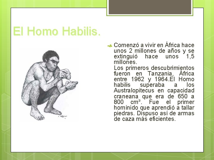 El Homo Habilis. Comenzó a vivir en África hace unos 2 millones de años