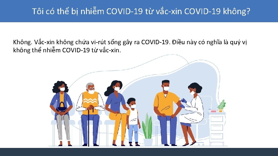 Tôi có thể bị nhiễm COVID-19 từ vắc-xin COVID-19 không? Không. Vắc-xin không chứa