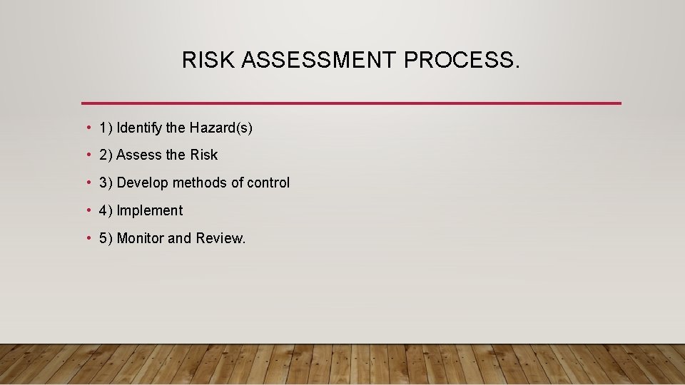 RISK ASSESSMENT PROCESS. • 1) Identify the Hazard(s) • 2) Assess the Risk •