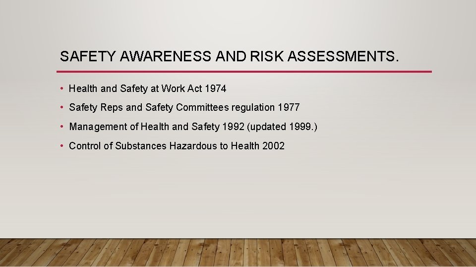 SAFETY AWARENESS AND RISK ASSESSMENTS. • Health and Safety at Work Act 1974 •