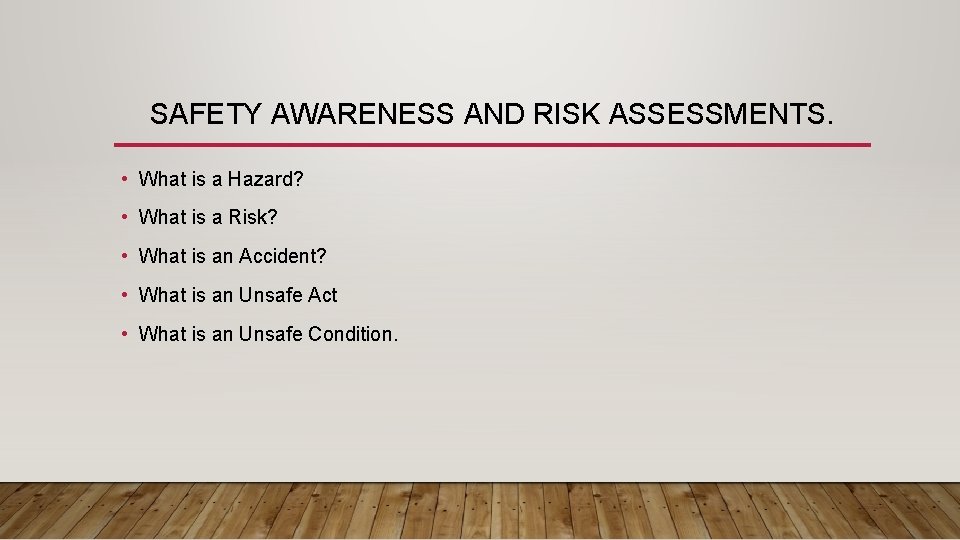 SAFETY AWARENESS AND RISK ASSESSMENTS. • What is a Hazard? • What is a