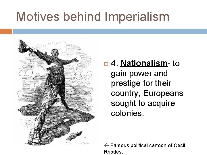 Motives behind Imperialism 4. Nationalism- to gain power and prestige for their country, Europeans