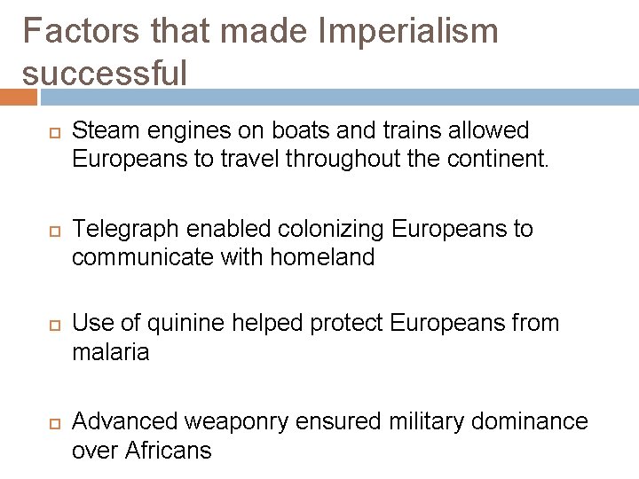 Factors that made Imperialism successful Steam engines on boats and trains allowed Europeans to