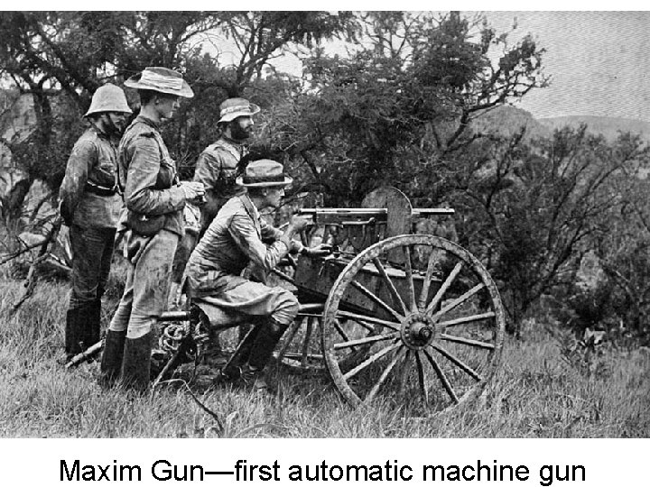 Maxim Gun—first automatic machine gun 