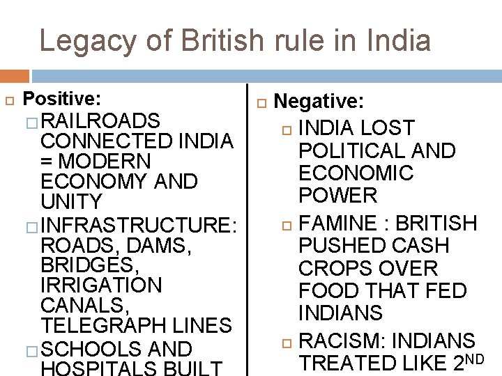 Legacy of British rule in India Positive: �RAILROADS CONNECTED INDIA = MODERN ECONOMY AND