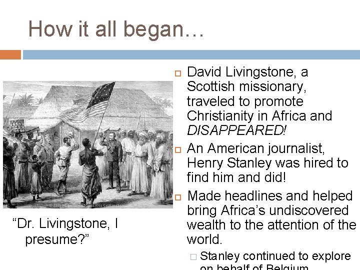 How it all began… “Dr. Livingstone, I presume? ” David Livingstone, a Scottish missionary,