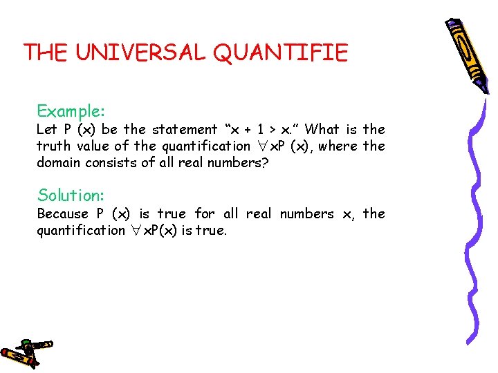 THE UNIVERSAL QUANTIFIE Example: Let P (x) be the statement “x + 1 >