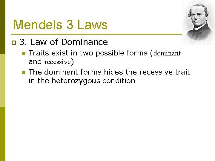 Mendels 3 Laws p 3. Law of Dominance n n Traits exist in two