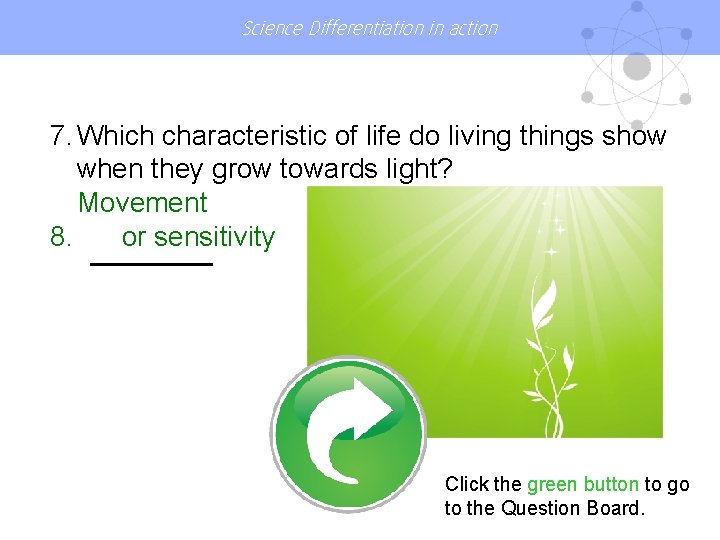 Science Differentiation in action 7. Which characteristic of life do living things show when