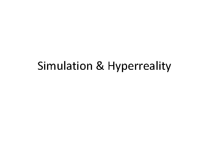 Simulation & Hyperreality 